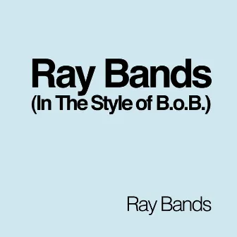 Ray Bands (In The Style of B.o.B.) - Single by Ray Bands