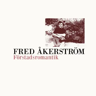 Förstadsromantik by Fred Åkerström