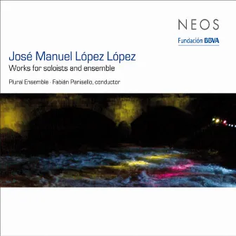 López-López: Works for Soloists and Ensemble by José Manuel López López