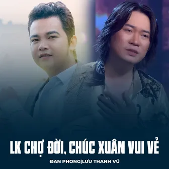 LK Chợ Đời, Chúc Xuân Vui Vẻ by Lưu Thanh Vũ