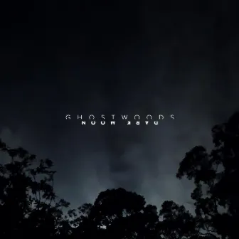 Dark Moon - Single by Ghostwoods