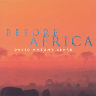 Clark, David Antony: Before Africa by David Antony Clark