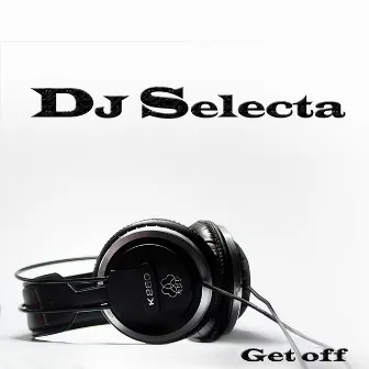 Get Off by DJ Selecta