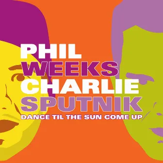 Dance Til the Sun Come Up by Charlie Sputnik