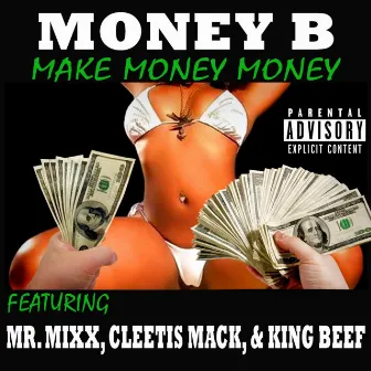 Make Money Money (feat. Mr. Mixx, Cleetis Mack & King Beef) by Money B