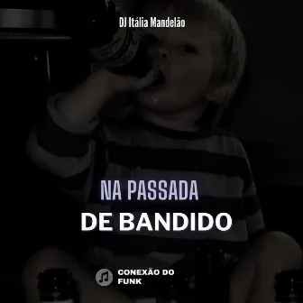 Na Passada de Bandido by Mc Rafa 019