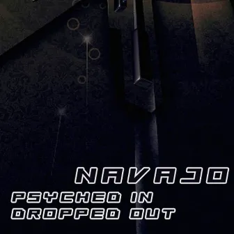 Psyched In - Dropped Out by Navajo