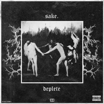 deplete by sake