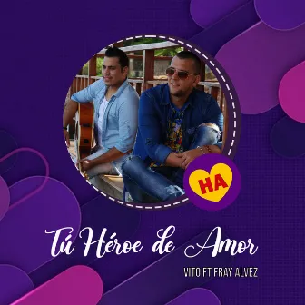 Tú Héroe de Amor by Fray Alvez