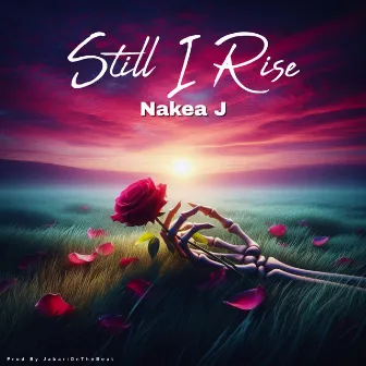 Still I Rise by NAKEA J