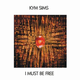 I Must Be Free - Single by Kym Sims