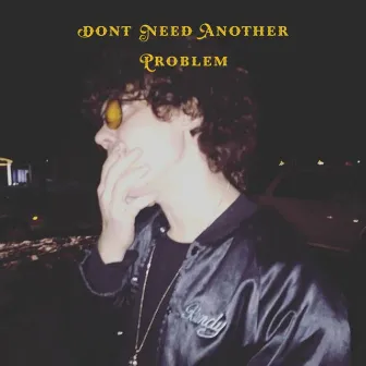 Don't Need Another Problem by Adam Jones