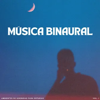 Música Binaural: Ambientes De Serenidad Para Estudiar Vol. 1 by 