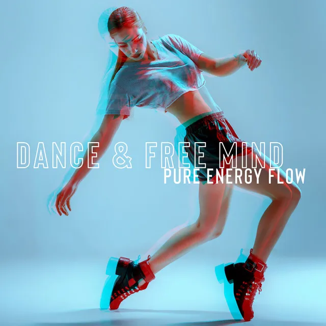 Dance & Free Mind. Pure Energy Flow