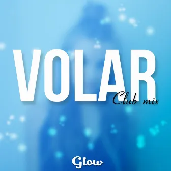 Volar (Club Mix) by Glow