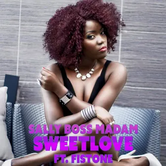 Sweet Love (feat. Fistone) by Sally Boss Madam