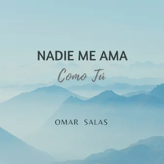 Nadie Me Ama Como Tú by Omar Salas