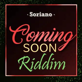 Coming Soon Riddim by Soriano