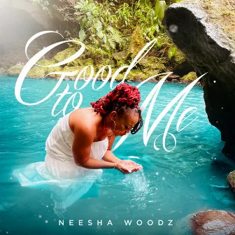 Good to Me by Neesha Woodz