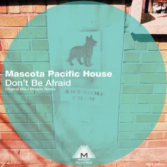 Don't Be Afraid by Mascota Pacific House