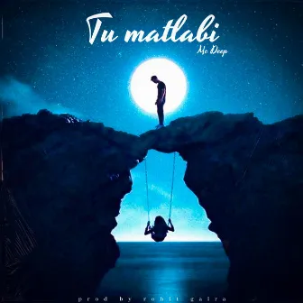 Tu Matlabi by Rohit Gaira