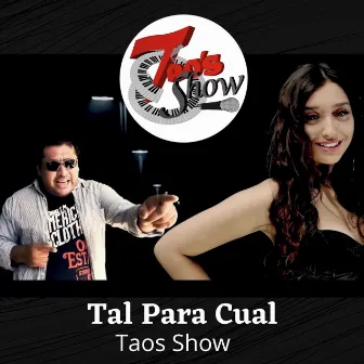 Tal Para Cual by Taos Show