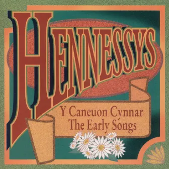 Y Caneuon Cynnar / The Early Songs by Hennessys