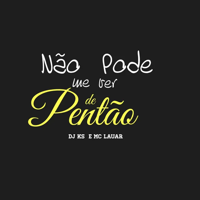 Não Pode Me Ver de Pentão