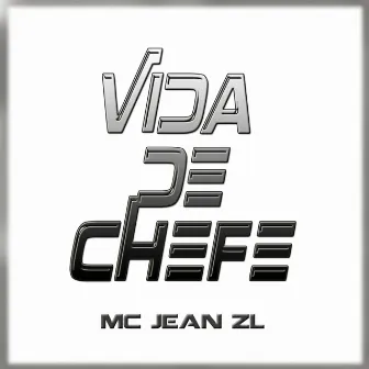 Vida de Chefe by Mc Jean ZL