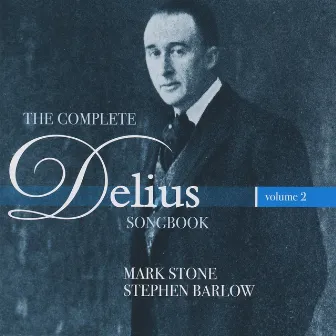 The Complete Delius Songbook, Vol. 2 by Mark Stone