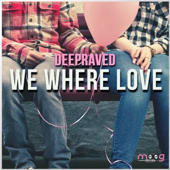 We Where Love by Deepraved