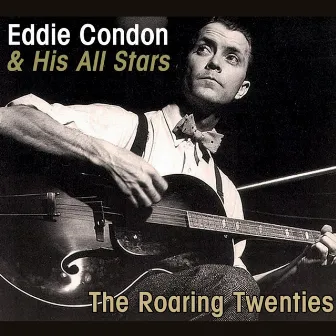 The Roaring Twenties by Eddie Condon And His All Stars