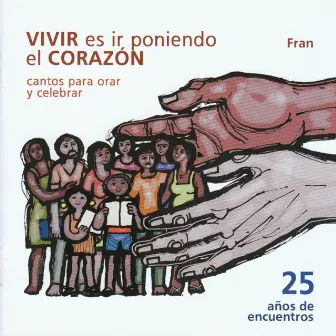 Vivir es ir Poniendo el Corazón (Cantos para Orar y Celebrar) by Fran