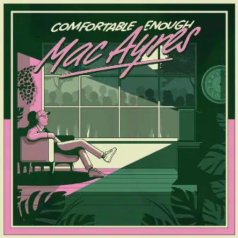 Comfortable Enough by Mac Ayres