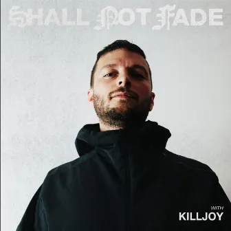 Shall Not Fade: Killjoy (DJ Mix) by Killjoy