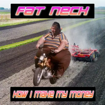 How I Make My Money by Fat Neck