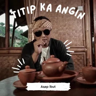 Titip Ka Angin by Asep Ibut