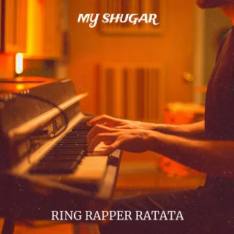 My Shugar by RING RAPPER RATATA