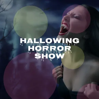 Hallowing Horror Show: Creepy Songs, Spooky Sound Effects, Dark and Tense Instrumental Music for the Best Halloween of your Life by Halloween Voice