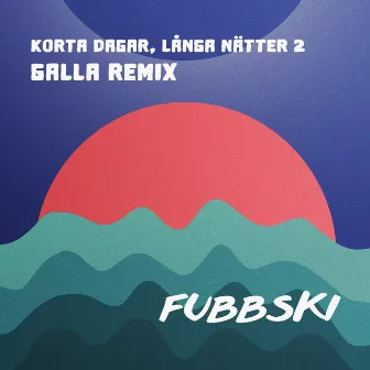 Korta dagar, långa nätter 2 (GALLA Remix) by Fubbski