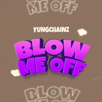 Blow Me Off by YUNGCHAINZ