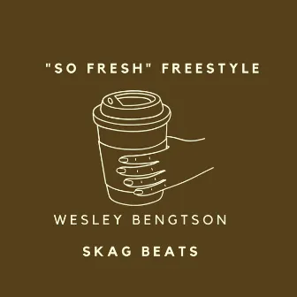 So Fresh Freestyle by Wesley Bengtson