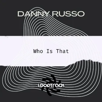 Who Is That by Danny Russo