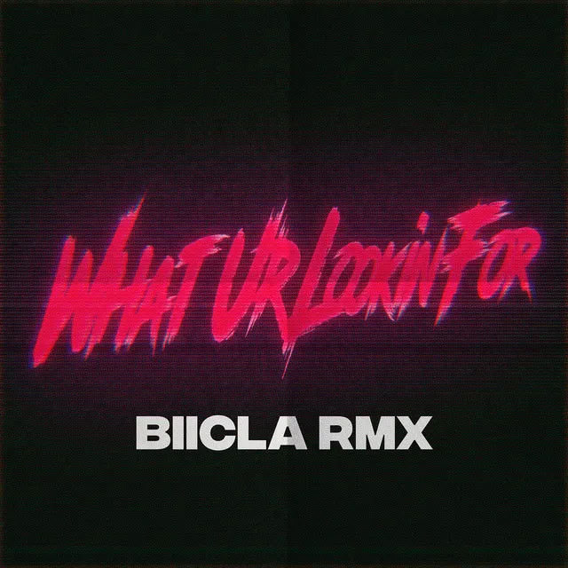 What Ur Lookin' For (Biicla Remix)