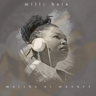 Maisha Ni Mazuri by Milli Bala