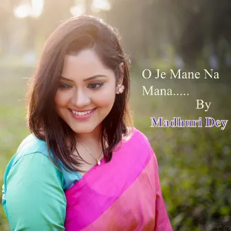 O Je Mane Na Mana by Madhuri Dey