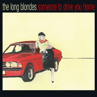 Someone To Drive You Home (Anniversary Edition) by The Long Blondes