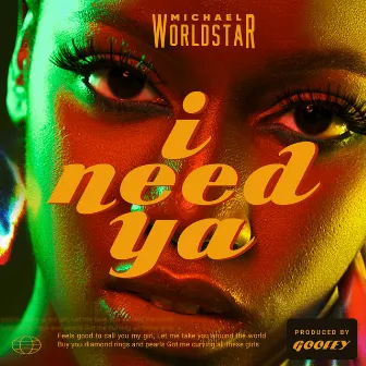 I Need Ya by Michael Worldstar