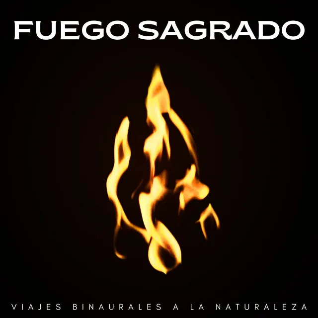 Fuego Sagrado: Viajes Binaurales A La Naturaleza