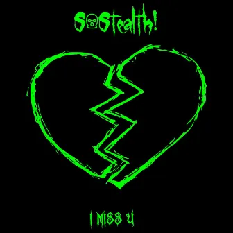 I Miss U by SoStealth!